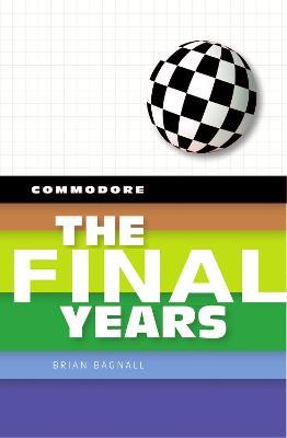 Commodore: The Final Years - Brian Bagnall - cover