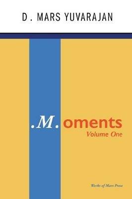 .M.Oments (Volume One) - Dushyandhan Mars Yuvarajan - cover