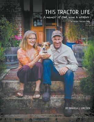 This Tractor Life: A memoir of food, wine and woofers at Oranje Tractor Farm - Pamela Jane Lincoln - cover