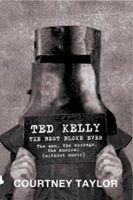 Ted Kelly: The Best Bloke Ever