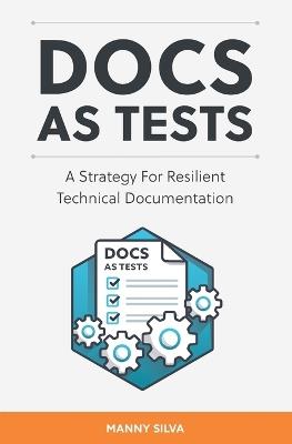 Docs as Tests: A Strategy for Resilient Technical Documentation - Manny Silva - cover