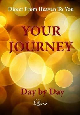 Your Journey - Day by Day: Direct From Heaven To You - Lina M - cover