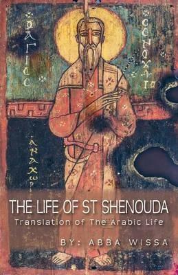 The Life of St Shenouda: Translation of the Arabic Life - Abba Wissa - cover