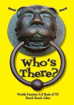 Who's There?: Worlds Funniest A-Z Book of 737 Knock Knock Jokes - cover