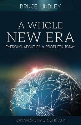 A Whole New Era - Emerging Apostles and Prophets Today - Bruce Lindley - cover