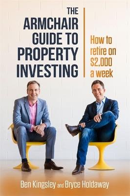 The Armchair Guide to Property Investing - Ben Kingsley,Bryce Holdaway - cover