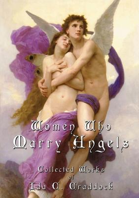 Women Who Marry Angels: Collected Works of Ida Craddock - Ida C Craddock - cover