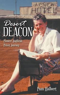 Desert Deacon: Pioneer Anglican Priest Journey - Pam Halbert - cover