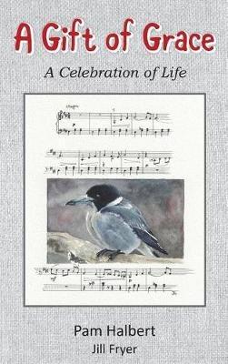 A Gift of Grace: A celebration of life - Pam Halbert - cover