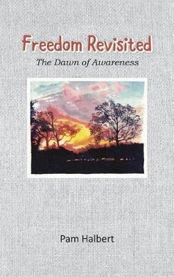 Freedom Revisited: The Dawn of Awareness - Pam Halbert - cover
