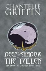 Deep in the Shadow of the Fallen: The Legacy of Zyanthia - Book Three