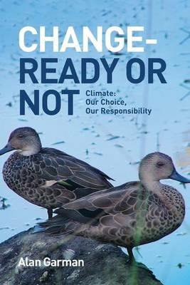 Change - Ready or Not: Climate: Our Choice, Our Responsibility - Alan Garman - cover