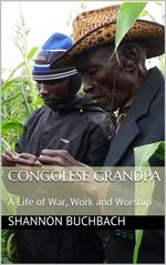 Congolese Grandpa; A Life of War, Work and Worship