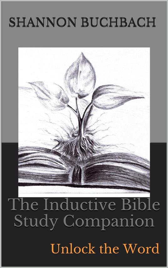 The Inductive Bible Study Companion; Unlock the Word