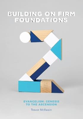 Building on Firm Foundations - Volume 2: Evangelism: Genesis to the Ascension - Trevor McIlwain - cover
