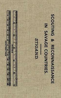 Scouting and Reconnaissance in Savage Countries - Chauncey Hugh Stigand - cover