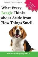 What Every Beagle Thinks about Aside from How Things Smell (Blank Inside/Novelty Book): A Professor's Guide on Training Your Beagle Dog or Puppy - Leroy Delger - cover