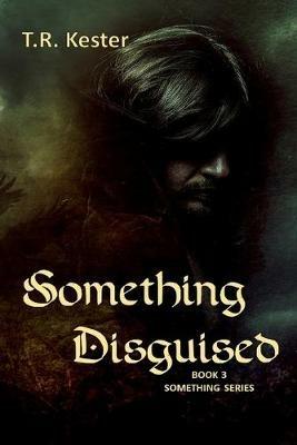 Something Disguised - T R Kester - cover
