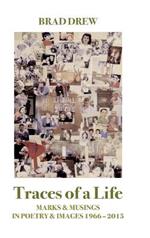 Traces of a Life: Marks & Musings in Poetry & Images 1966 - 2015