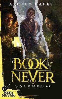The Book of Never: Volumes 1-3 - Ashley Capes - cover