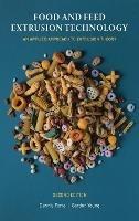 Food and Feed Extrusion Technology: An Applied Approach to Extrusion Theory - Forte,Gordon Young - cover