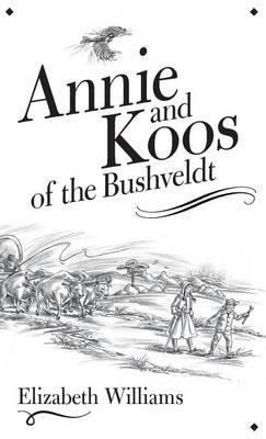 Annie and Koos of the Bushveldt - Elizabeth Williams - cover