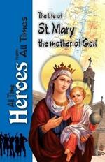 The Life Of St Mary the Mother of God