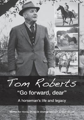 Tom Roberts Go forward, dear: A horseman's life and legacy - Andrew McLean,Nicki Stuart - cover