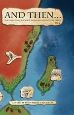 And Then... Vol 2: The Great Big Book of Awesome Adventure Tales
