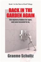 Back In The Garden Again: The Mystery Hidden For Ages, And Now Revealed To Us. - Graeme Schultz - cover