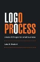 Logo Process: create BIG logos for small business - Luke B Sleaford - cover