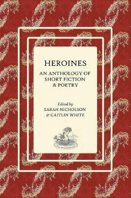 Heroines: An Anthology of Short Fiction and Poetry - cover