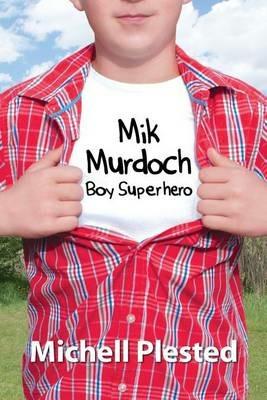 Mik Murdoch, Boy Superhero - Michell Plested - cover