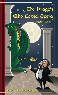 The Dragon Who Loved Opera - Shari A Leroy - cover
