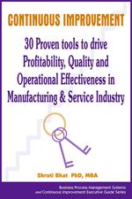 Continuous Improvement- 30 Proven tools to drive Profitability, Quality and Operational Effectiveness in Manufacturing & Service Industry
