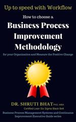 How To Choose A Business Process Improvement Methodology For Your Organization And Measure The Positive Change- Up to speed with workflow
