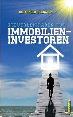 Steuerleitfaden für Immobilieninvestoren: Der ultimative Steuerratgeber für Privatinvestitionen in Wohnimmobilien - Alexander Goldwein - cover