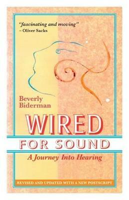 Wired For Sound: A Journey Into Hearing (2016 Edition: Revised and Updated with a New Postscript) - Beverly Biderman - cover