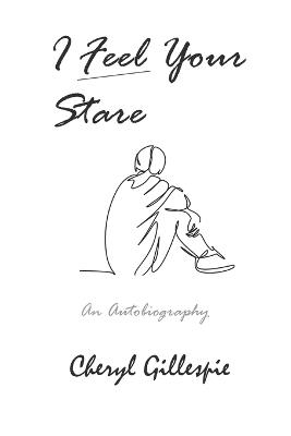 I Feel Your Stare: An Autobiography - Cheryl Gillespie - cover