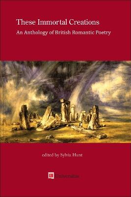 These Immortal Creations: An Anthology of British Romantic Poetry - cover