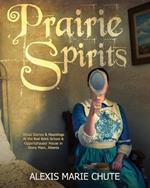 Prairie Spirits: Ghost Stories & Hauntings at the Red Brick School and Oppertshauser House in Stony Plain, Alberta
