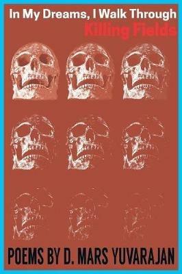 In My Dreams, I Walk Through Killing Fields - Dushyandhan Mars Yuvarajan - cover