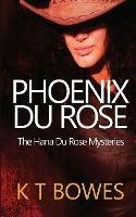 Phoenix Du Rose - K T Bowes - cover