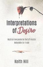 Interpretations of Desire: Mystical love poems by the Sufi Master Muyhiddin Ibn 'Arabi