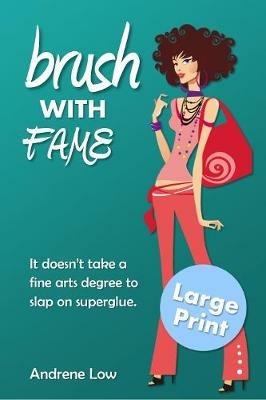 Brush With Fame: Large Print Edition - Andrene Low - cover