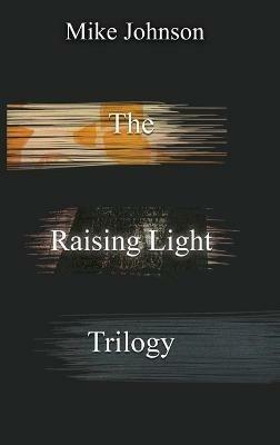 The Raising Light Trilogy - Mike Johnson - cover