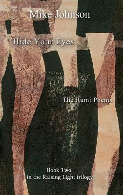 Hide Your Eyes: The Rumi Poems - Mike Johnson - cover
