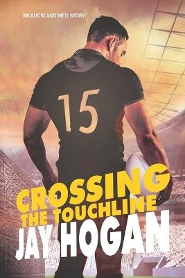 Crossing the Touchline: Auckland Med. 2 - Jay Hogan - cover