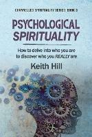 Psychological Spirituality: How to delve into who you are to discover who you REALLY are - Keith Hill - cover