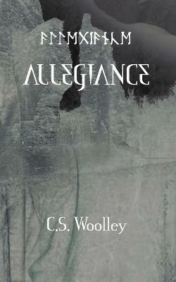 Allegiance: All must choose where they stand and where their loyalties lie. - C S Woolley - cover